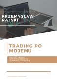 Trading po mojemu. Moje 10-letnie doświadczenie w scalpingu na Forex (eBook, ePUB)