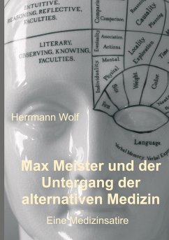 Max Meister und der Untergang der alternativen Medizin - Wolf, Herrmann