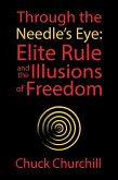 Through the Needle's Eye: Elite Rule and the Illusions of Freedom (eBook, ePUB)