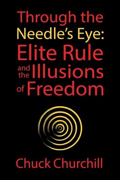 Through the Needle's Eye: Elite Rule and the Illusions of Freedom (eBook, ePUB) - Churchill, Chuck