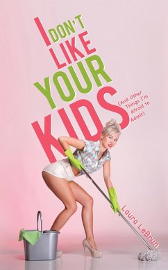 Cover I Don't Like Your Kids (And Other Things I'm Afraid to Admit) (eBook, ePUB)