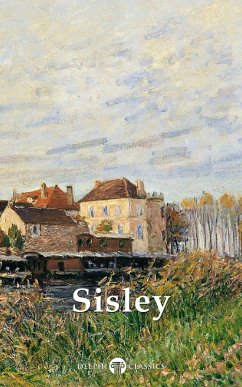 Delphi Collected Works of Alfred Sisley (Illustrated) (eBook, ePUB) - Sisley, Alfred