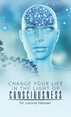 Change Your Life in the Light of Consciousness (eBook, ePUB)