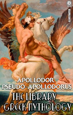 Apollodor Pseudo-Apollodorus. Illustrated (eBook, ePUB) - Pseudo-Apollodorus, Apollodor; Pseudo-Apollodorus