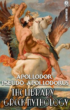 Apollodor Pseudo-Apollodorus. Illustrated (eBook, ePUB) - Pseudo-Apollodorus, Apollodor; Pseudo-Apollodorus