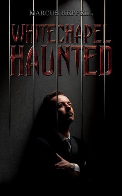 Whitechapel Haunted (eBook, ePUB) - Heppell, Marcus