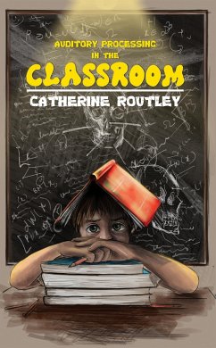 Auditory Processing in the Classroom (eBook, ePUB) - Routley, Catherine