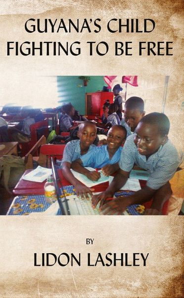 Guyana's Child Fighting To Be Free (eBook, ePUB) Guyana's Child Fighting To Be Free (eBook, ePUB)
