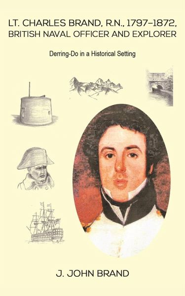 Lt. Charles Brand, R.N., 1797-1872, British Naval Officer and Explorer (eBook, ePUB) Lt. Charles Brand, R.N., 1797-1872, British Naval Officer and Explorer (eBook, ePUB)