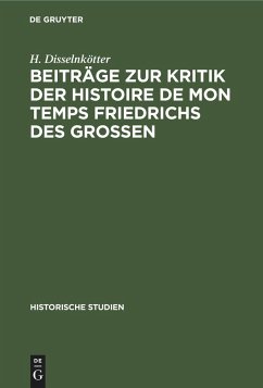 Beiträge zur Kritik der Histoire de mon temps Friedrichs des Grossen - Disselnkötter, H.