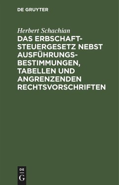 Das Erbschaftsteuergesetz nebst Ausführungsbestimmungen, Tabellen und angrenzenden Rechtsvorschriften - Schachian, Herbert