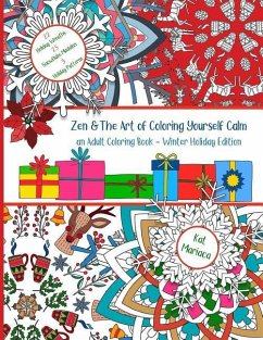 Zen & The Art of Coloring Yourself Calm: Adult Coloring Book - Holiday Edition - Mariaca, Kat