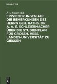 Erwiederungen auf die Bemerkungen des Herrn Geh. Raths. Dr. A. A. E. Schleiermacher über die Studienplan für Grossh. Hess. Landes-Universität zu Giessen
