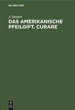 Das amerikanische Pfeilgift. Curare - Steiner, J.