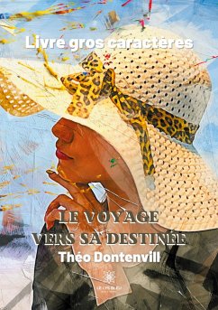 Le voyage vers sa destinée - Livre gros caractères - Théo Dontenvill