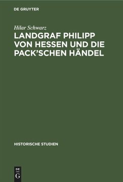 Landgraf Philipp von Hessen und die Pack¿schen Händel - Schwarz, Hilar