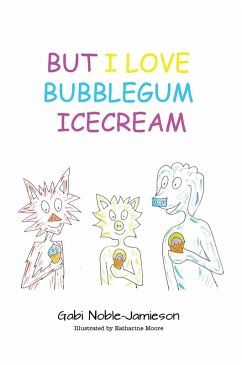 But I Love Bubblegum Icecream (eBook, ePUB) - Noble-Jamieson, Gabi