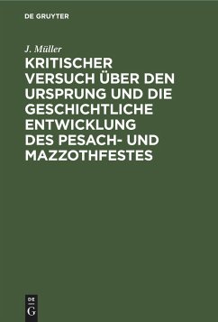 Kritischer Versuch über den Ursprung und die geschichtliche Entwicklung des Pesach- und Mazzothfestes - Müller, J.