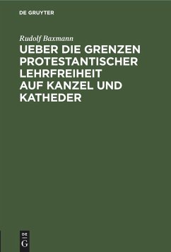 Ueber die Grenzen protestantischer Lehrfreiheit auf Kanzel und Katheder - Baxmann, Rudolf