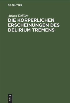 Die körperlichen Erscheinungen des Delirium tremens - Döllken, August