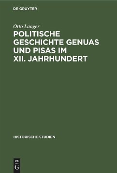 Politische Geschichte Genuas und Pisas im XII. Jahrhundert - Langer, Otto