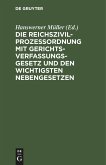 Die Reichszivilprozeßordnung mit Gerichtsverfassungsgesetz und den wichtigsten Nebengesetzen