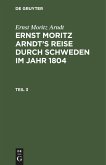 Ernst Moritz Arndt: Ernst Moritz Arndt¿s Reise durch Schweden im Jahr 1804. Teil 3