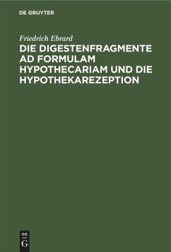 Die Digestenfragmente ad formulam hypothecariam und die Hypothekarezeption - Ebrard, Friedrich