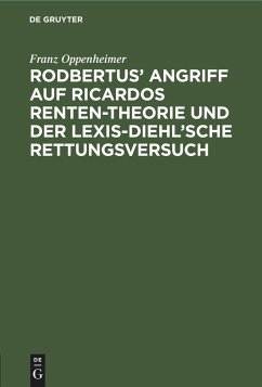 Rodbertus¿ Angriff auf Ricardos Renten-Theorie und der Lexis-Diehl¿sche Rettungsversuch - Oppenheimer, Franz