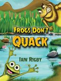 Frogs Don't Quack (eBook, ePUB)