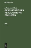 Johan Jacob Sell: Geschichte des Herzogthums Pommern. Teil 2
