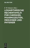 Logarithmische Rechentafeln für Chemiker, Pharmazeuten, Mediziner und Physiker