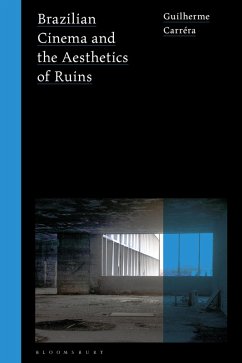 Brazilian Cinema and the Aesthetics of Ruins (eBook, PDF) - Carréra, Guilherme Brazilian Cinema and the Aesthetics of Ruins (eBook, PDF) - Carréra, Guilherme