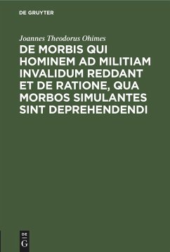 De Morbis qui hominem ad militiam invalidum reddant et de Ratione, qua Morbos simulantes sint deprehendendi - Ohimes, Joannes Theodorus