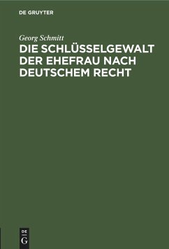 Die Schlüsselgewalt der Ehefrau nach deutschem Recht - Schmitt, Georg