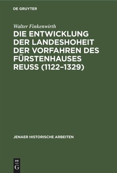 Die Entwicklung der Landeshoheit der Vorfahren des Fürstenhauses Reuß (1122¿1329) - Finkenwirth, Walter