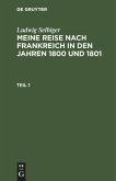 Ludwig Selbiger: Meine Reise nach Frankreich in den Jahren 1800 und 1801. Teil 1