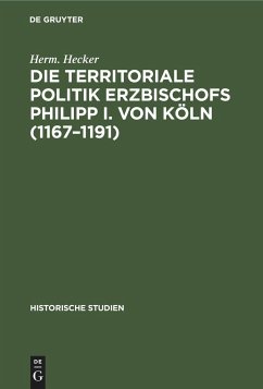 Die territoriale Politik Erzbischofs Philipp I. von Köln (1167¿1191) - Hecker, Herm.