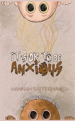 It's OK to be Anxious (eBook, ePUB) - Safferman, Hannah It's OK to be Anxious (eBook, ePUB) - Safferman, Hannah