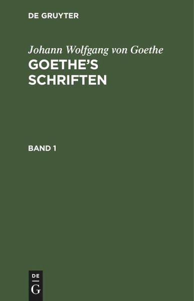 Johann Wolfgang von Goethe: Goethe's Schriften. Band 1