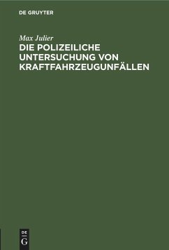 Die polizeiliche Untersuchung von Kraftfahrzeugunfällen - Julier, Max