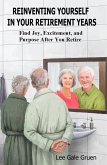 Reinventing Yourself in Your Retirement Years: Find Joy, Excitement, and Purpose After You Retire (eBook, ePUB) Reinventing Yourself in Your Retirement Years: Find Joy, Excitement, and Purpose After You Retire (eBook, ePUB)