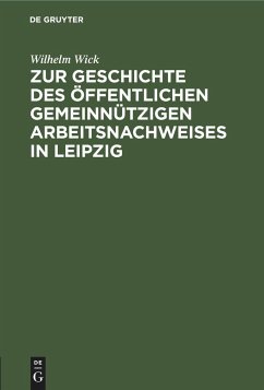 Zur Geschichte des öffentlichen gemeinnützigen Arbeitsnachweises in Leipzig - Wick, Wilhelm