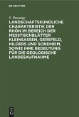 Landschaftskundliche Charakteristik der Rhön im Bereich der Meßtischblätter Kleinsassen, Gersfeld, Hilders und Sondheim, sowie ihre Bedeutung für die geologische Landesaufnahme