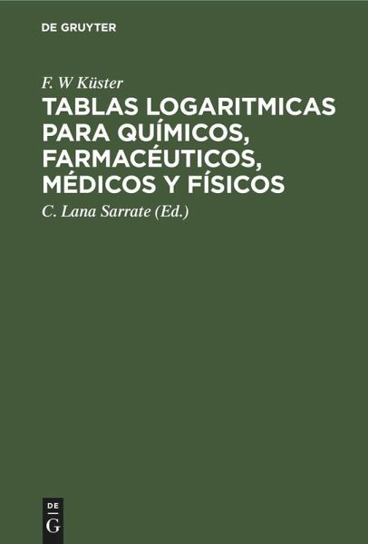 Tablas logaritmicas para químicos, farmacéuticos, médicos y físicos