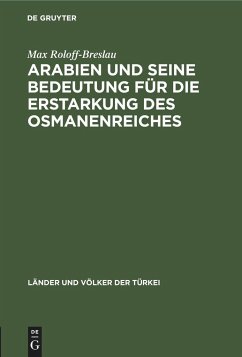 Arabien und seine Bedeutung für die Erstarkung des Osmanenreiches - Roloff-Breslau, Max