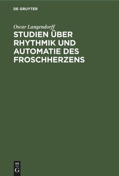 Studien über Rhythmik und Automatie des Froschherzens - Langendorff, Oscar