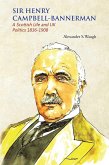 Sir Henry Campbell-Bannerman - A Scottish Life and UK Politics 1836-1908 (eBook, ePUB)