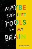 Maybe They Left Tools in My Brain (eBook, ePUB)