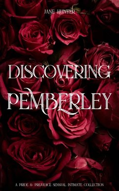 Discovering Pemberley: A Pride and Prejudice Sensual Intimate Collection (eBook, ePUB) - Hunter, Jane